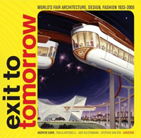 Exit to Tomorrow: History of the Future, World's Fair Architecture, Design, Fashion 1933-2005